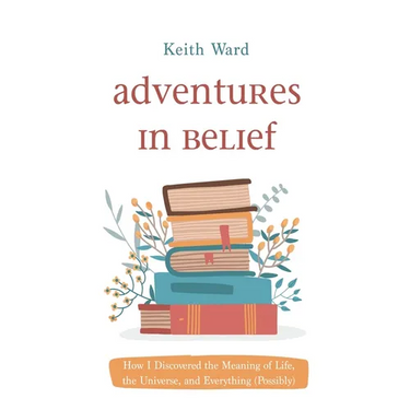 Adventures in Belief: How I Discovered the Meaning of Life, the Universe, and Everything (Possibly)