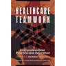 Healthcare Teamwork: Interprofessional Practice and Education