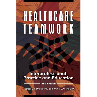 Healthcare Teamwork: Interprofessional Practice and Education