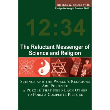 The Reluctant Messenger of Science and Religion: Science and the World's Religions Are Pieces to a Puzzle That Need Each Other to Form a Complete Pict