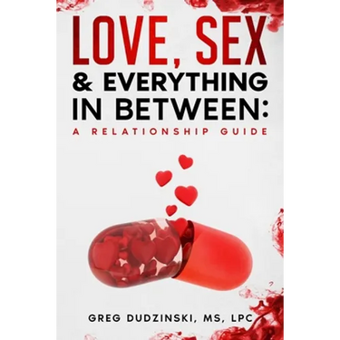 A Relationship Guide: Love, Sex & Everything In Between