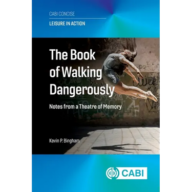 The Book of Walking Dangerously: Notes from a Theatre of Memory