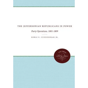 The Jeffersonian Republicans: The Formation of Party Organization, 1789-1801