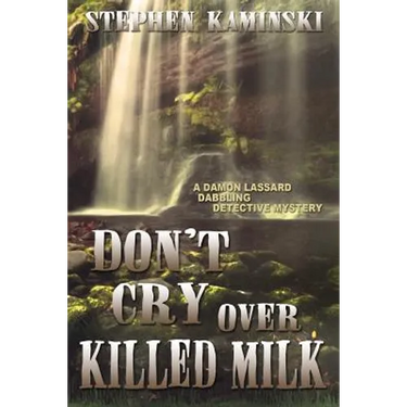 Don't Cry Over Killed Milk: A Damon Lassard Dabbling Detective Mystery