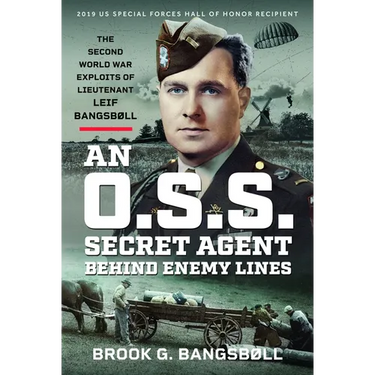 An O.S.S. Secret Agent Behind Enemy Lines: The Second World War Exploits of Lieutenant Leif Bangsbøll