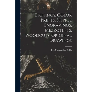 Etchings, Color Prints, Stipple Engravings, Mezzotints, Woodcuts, Original Drawings