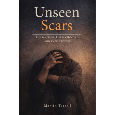 Unseen Scars: Cold, Cruel, Deeply Rooted and Ever Present