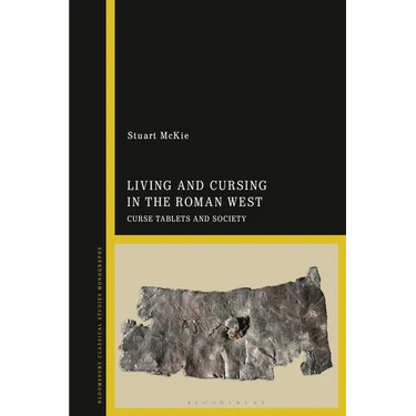Living and Cursing in the Roman West: Curse Tablets and Society