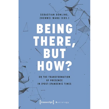 Being There, But How?: On the Transformation of Presence in (Post-)Pandemic Times