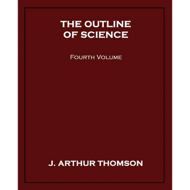 The Outline of Science, Fourth Volume