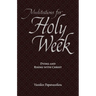 Meditations for Holy Week: Dying and Rising with Christ