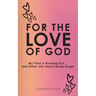 For the Love of God: My Time is Running Out... and Other Lies About Being Single
