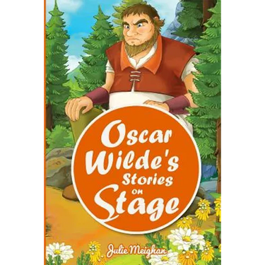 Oscar Wilde's Stories on Stage: A Collection of Plays based on Oscar Wilde's Stories