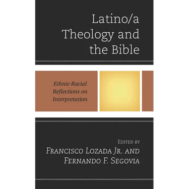 Latino/A Theology and the Bible: Ethnic-Racial Reflections on Interpretation