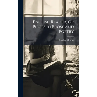 English Reader, Or Pieces in Prose and Poetry