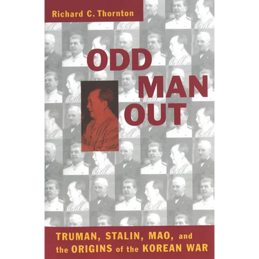 Odd Man Out: Truman, Stalin, Mao, and the Origins of the Korean War