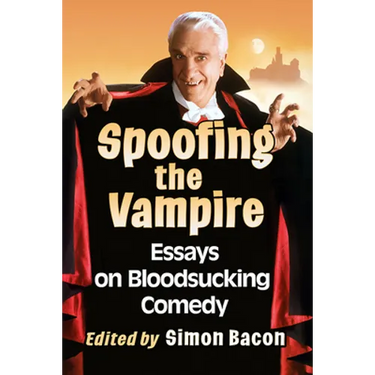 Spoofing the Vampire: Essays on Bloodsucking Comedy