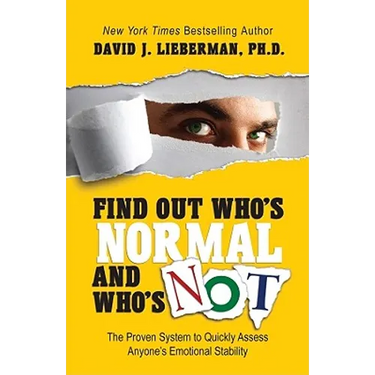 Find Out Who's Normal and Who's Not: The Proven System to Quickly Assess Anyone's Emotional Stability