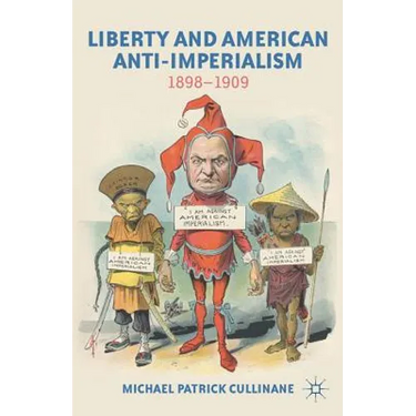 Liberty and American Anti-Imperialism: 1898-1909