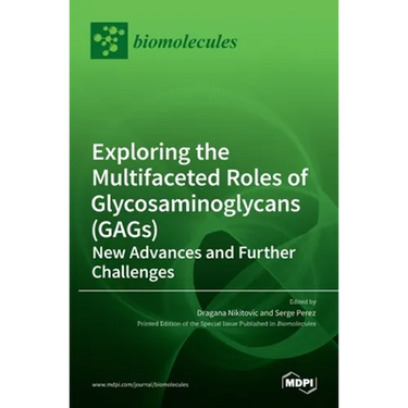 Exploring the Multifaceted Roles of Glycosaminoglycans (GAGs): New Advances and Further Challenges