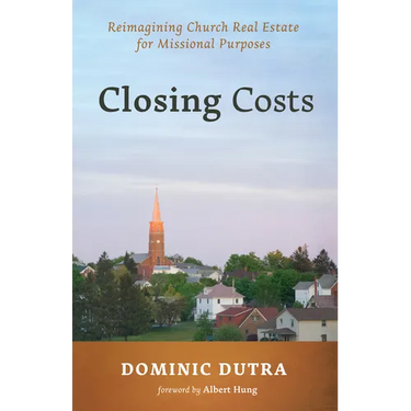 Closing Costs: Reimagining Church Real Estate for Missional Purposes