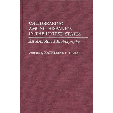 Childbearing Among Hispanics in the United States: An Annotated Bibliography