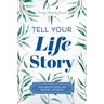 Tell Your Life Story: The Write-Your-Life Guided Journal