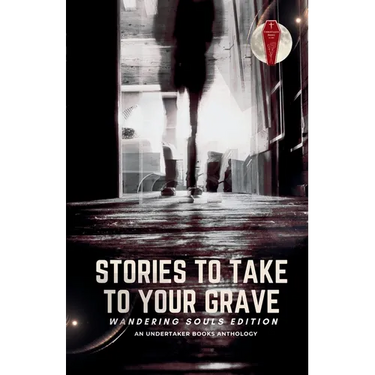 Stories To Take To Your Grave: Wandering Souls