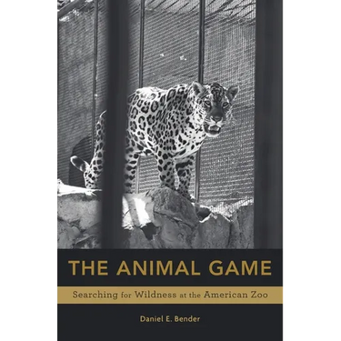 Animal Game: Searching for Wildness at the American Zoo