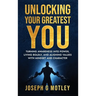 Unlocking Your Greatest You: Turning Awareness into Power Living Boldly, and Aligning Values with Mindset and Character