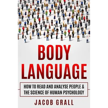 Body Language: How to Read and Analyze People & the Science of Human Psychology