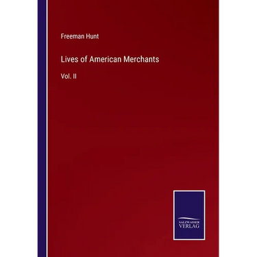 Lives of American Merchants: Vol. II