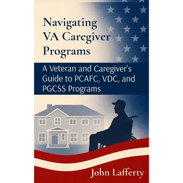 Navigating VA Caregiver Programs: A Veteran and Caregiver's Guide to PCAFC, VDC, and PGCSS Programs