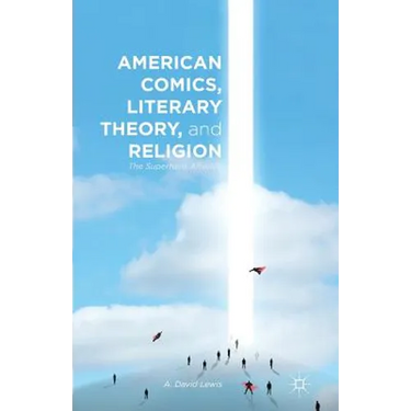 American Comics, Literary Theory, and Religion: The Superhero Afterlife