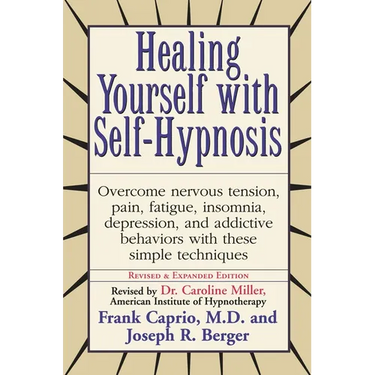 Healing Yourself with Self-Hypnosis: Overcome Nervous Tension Pain Fatigue Insomnia Depression Addictive Behaviors w/