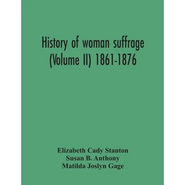 History Of Woman Suffrage (Volume Ii) 1861-1876
