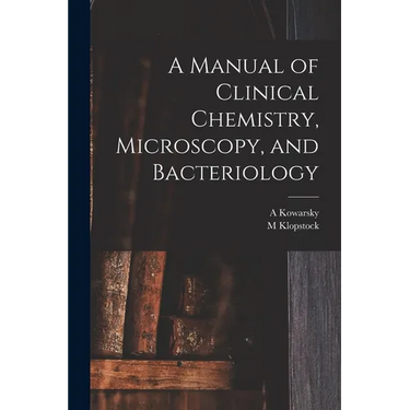 A Manual of Clinical Chemistry, Microscopy, and Bacteriology