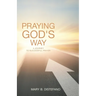 Praying God's Way: A Journey to Successful Prayer