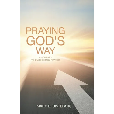 Praying God's Way: A Journey to Successful Prayer