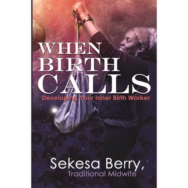When Birth Calls: Developing Your Inner Birthworker