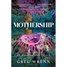 Mothership: A Memoir of Wonder and Crisis