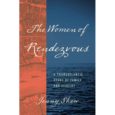The Women of Rendezvous: A Transatlantic Story of Family and Slavery