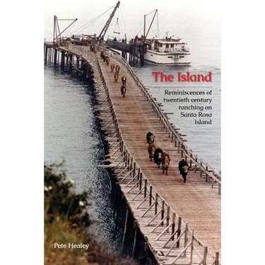 The Island: Reminiscences of Twentieth century ranching on Santa Rosa Island