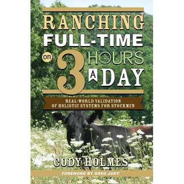 Ranching Full-Time on 3 Hours a Day: Real-World Validation of Holistic Systems for Stockmen