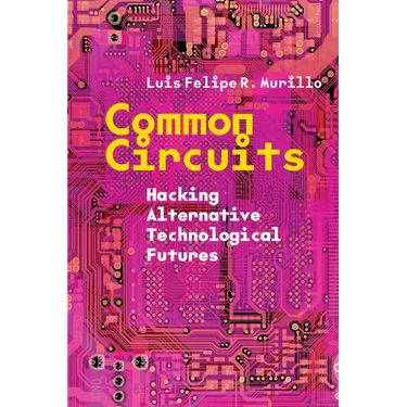 Common Circuits: Hacking Alternative Technological Futures