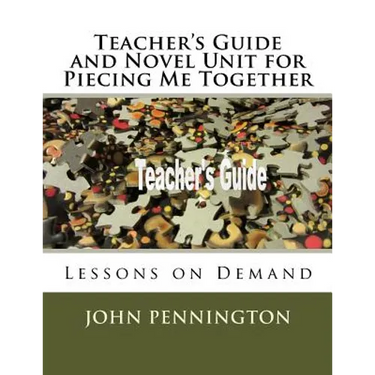 Teacher's Guide and Novel Unit for Piecing Me Together: Lessons on Demand