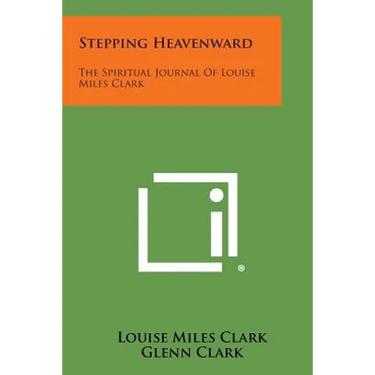 Stepping Heavenward: The Spiritual Journal of Louise Miles Clark