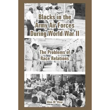 Blacks in the Army Air Forces During World War II: The Problems of Race Relations