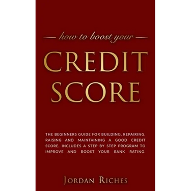 Credit Score: The beginners guide for building, repairing, raising and maintaining a good credit score. Includes a step by step prog