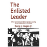 The Enlisted Leader: A Non-Commissioned Officer's Guide to Leading Airmen & Guardians in the 2020s